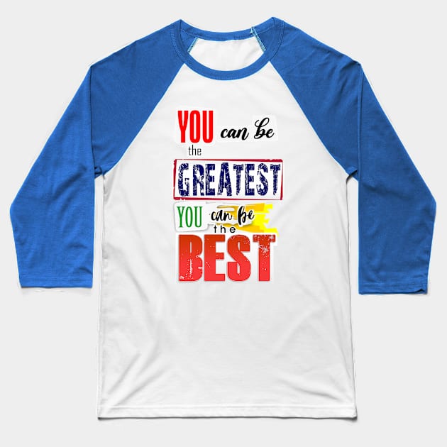 You can be the Greatest. You can be the Best. Baseball T-Shirt by Markyartshop